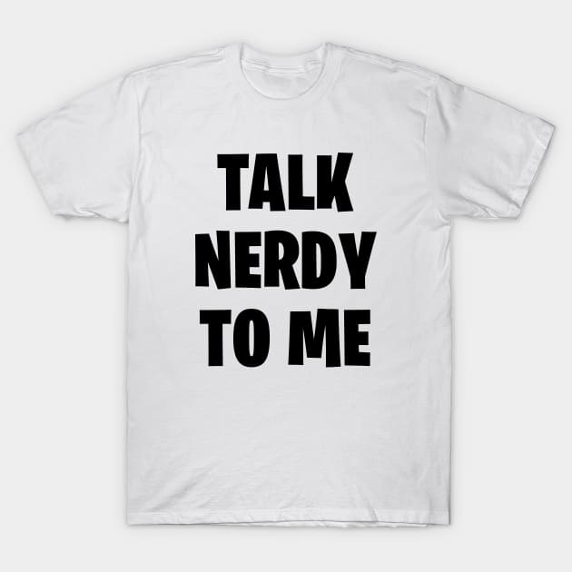 Talk nerdy to me T-Shirt by liviala